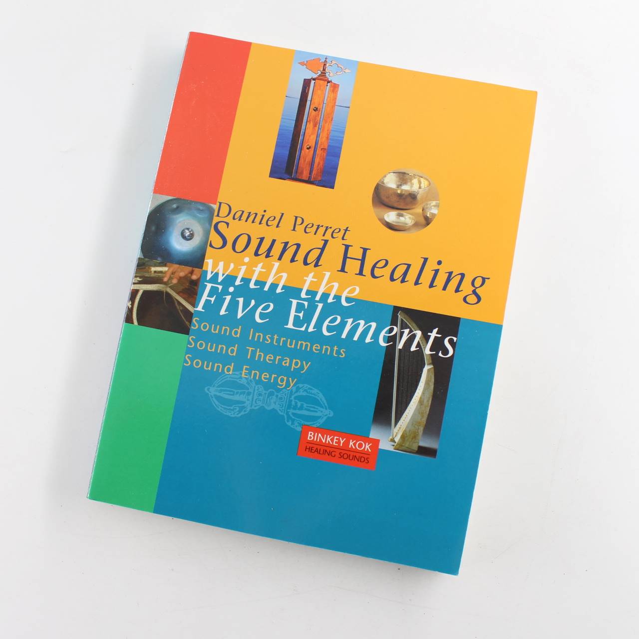 Sound Healing with the Five Elements: Sound Instruments Sound Therapy Sound Energy book by Daniel Perret  ISBN: 9789074597890