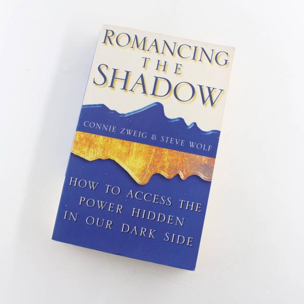 Romancing the Shadow: How to Access the Power in Our Dark Side book by Connie Zweig Steve Wolf  ISBN: 9780722533932