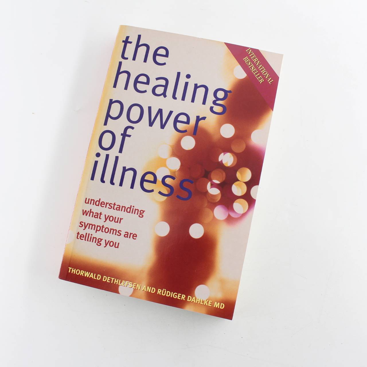 The Healing Power of Illness: Understanding What Your Symptoms Are Telling You book by Thorwald Dethlefsen Rudiger Dahlke   ISBN: 9781843330486