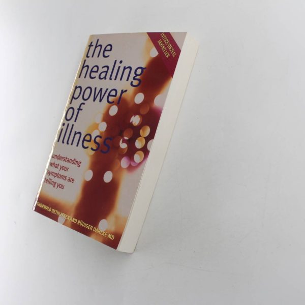 The Healing Power of Illness: Understanding What Your Symptoms Are Telling You book by Thorwald Dethlefsen Rudiger Dahlke   ISBN: 9781843330486 - Image 2