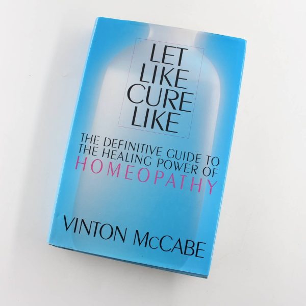 Let Like Cure Like: The Definitive Guide to the Healing Powers of Homeopathy book by Vinton McCabe  ISBN: 9780312155667