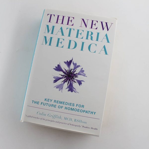 The New Materia Medica: Key Remedies for the Future of Homoeopathy book by Colin Griffith  ISBN: 9781905857166