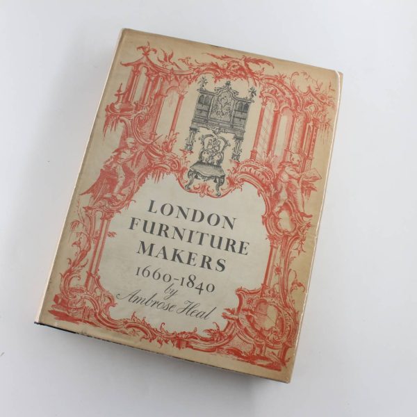 London Furniture Makers: From the Restoration to the Victorian Era 1660-1840 book by Ambrose Heal  ISBN: