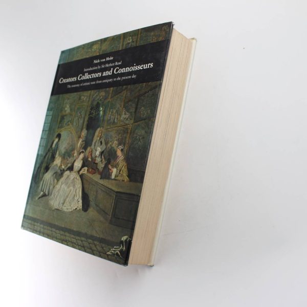 Creators Collectors and Connoisseurs. The Anatomy of Artistic Taste from Antiquity to the Present Day. With 405 Plates 32 In Colour. book by Niels Von Holst  ISBN: - Image 4