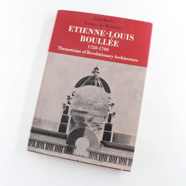 Etienne Louis Boullee (1728-1799 : Theoretician of Revolutionary Architecture book by Jean-Marie Perouse De Montclos  ISBN: 9780500340592