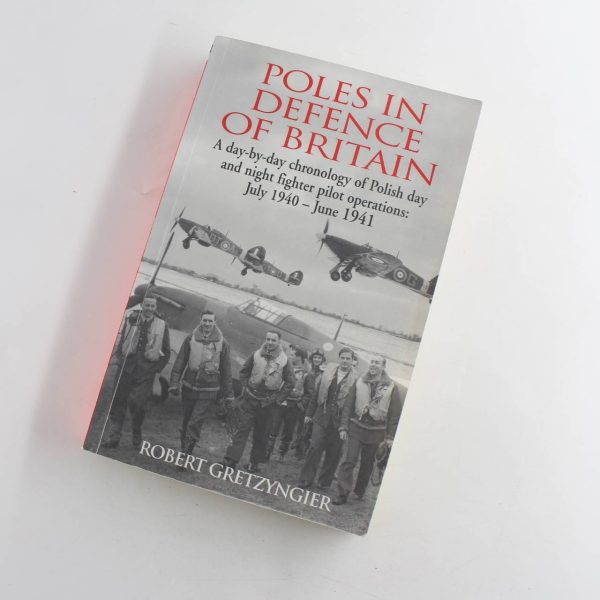 Poles in Defence of Britain: A Day-by-Day Chronology of Polish Day and Night Fighter Pilot Operations: July 1940?June 1941 book by Robert Gretzyngier  ISBN: 9781904943051