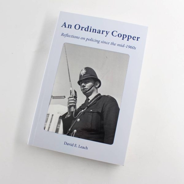 An Ordinary Copper: Reflections on Policing Since the Mid-1960s book by David Leach  ISBN: 9781906641825