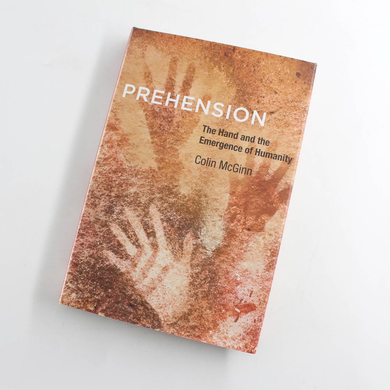 Prehension the Hand and the Emergence of Humanity book by Colin McGinn  ISBN: 9780262029322