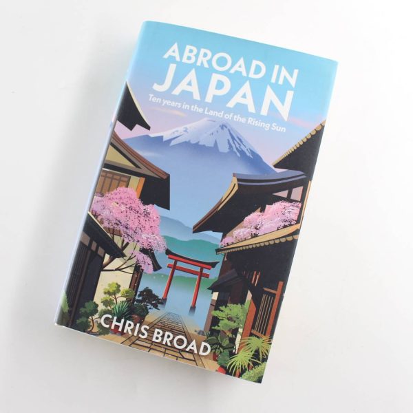 Abroad in Japan: Ten Years In The Land Of The Rising Sun book by Chris Broad   ISBN: 9781787637078