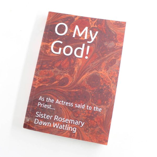 O My God!: As the Actress said to the Priest. book by Sister Rosemary Dawn Watling Angela Tilby  ISBN: 9781077180048