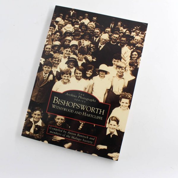 Bishopsworth Withywood and Hartcliffe: The Archive Photographs Series book by Anton Bantock  The Malago Society  ISBN: 9780752406893