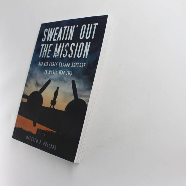 Sweatin Out the Mission: 8th Air Force Ground Support in World War Two book by Malcolm Holland   ISBN: 9780752457086 - Image 2