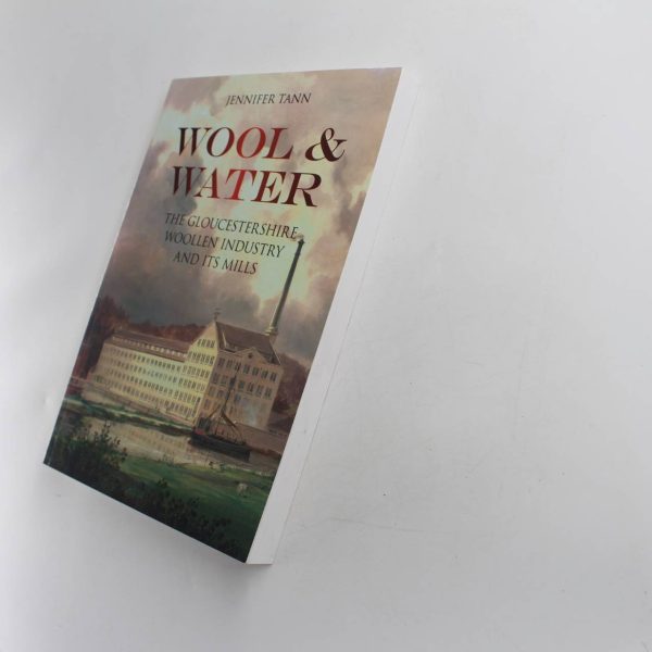 Wool & Water: The Gloucestershrie Woollen Industry and Its Mills book by Jennifer Tann   ISBN: 9780752462158 - Image 2