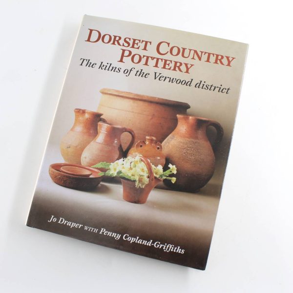 Dorset Country Pottery: The Kilns of the Verwood District book by Jo Draper Penny Copland-Griffiths  ISBN: 9781861265142