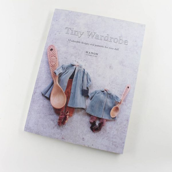 Tiny Wardrobe: 12 Adorable Designs and Patterns for Your Doll book by Hanon  ISBN: 9784865052268