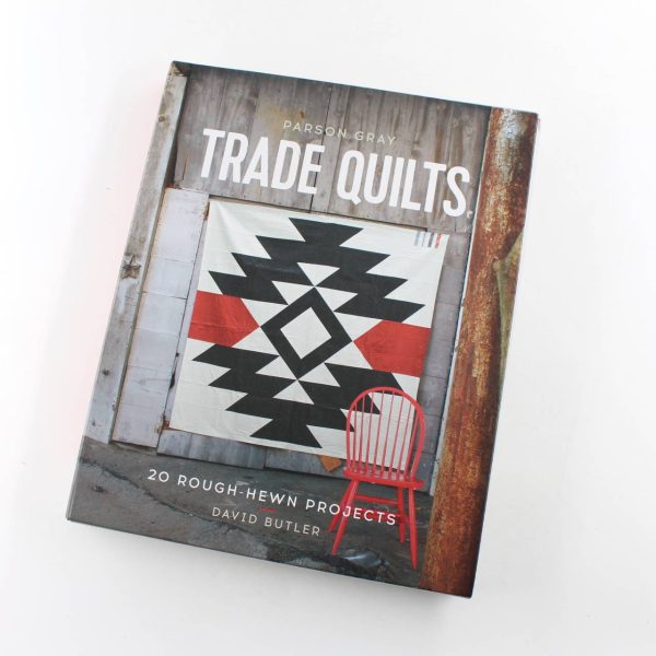 Parson Gray Trade Quilts: 20 Rough-Hewn Projects book by David Butler  ISBN: 9781452134482