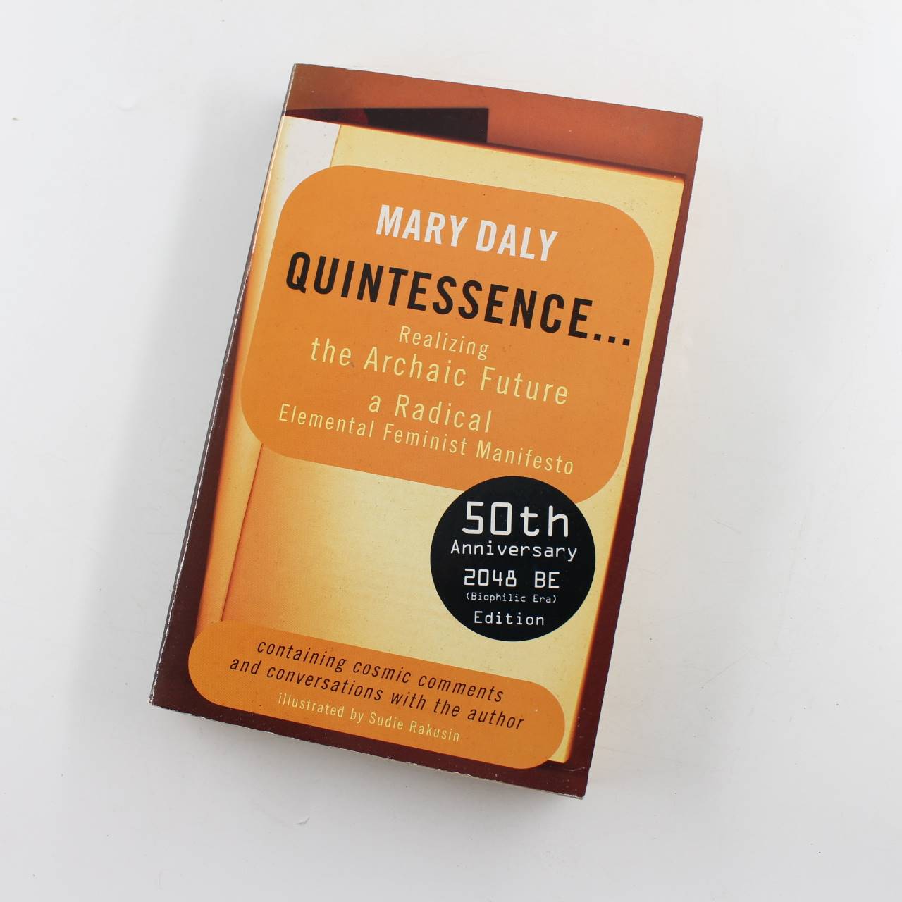 Quintessence : Realizing the Archaic Future: A Radical Elemental Feminist Manifesto Containing Cosmic Comments and Conversations with the Author book by Mary Daly  ISBN: 9780704346307