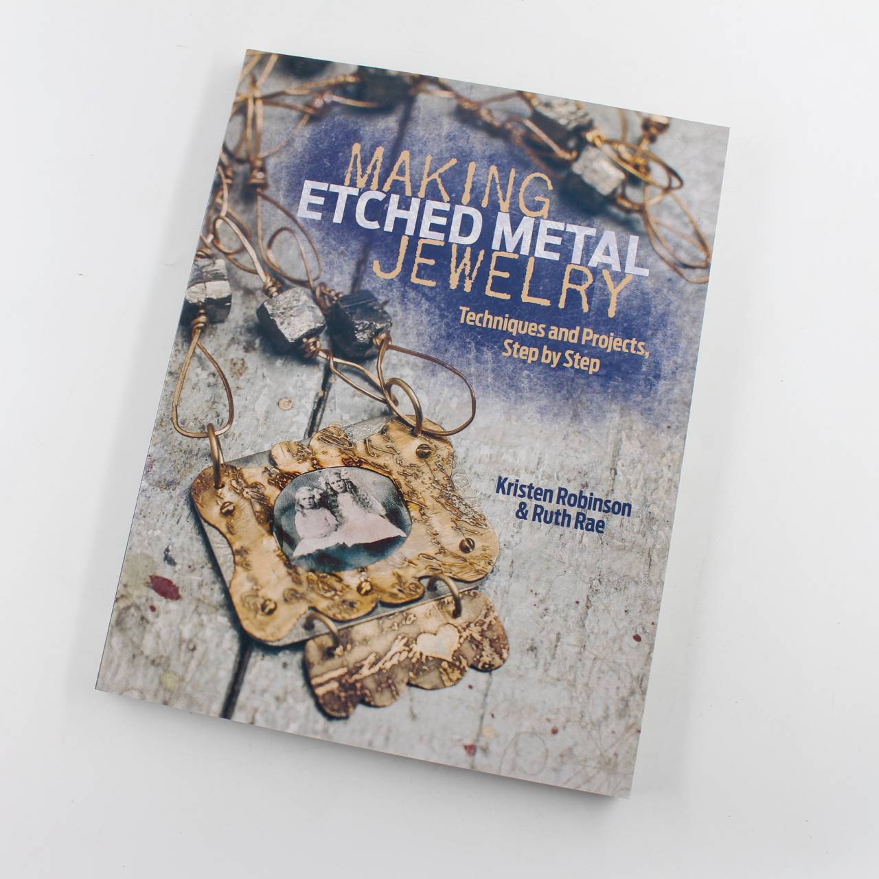 Making Etched Metal Jewelry: Techniques and Projects Step by Step book by Kristen Robinson Ruth Rae   ISBN: 9781440327056