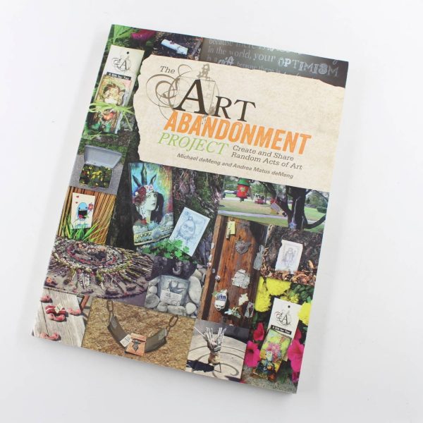 The Art Abandonment Project: Create and Share Random Acts of Art book by Michael deMeng Andrea Matus deMeng  ISBN: 9781440329944