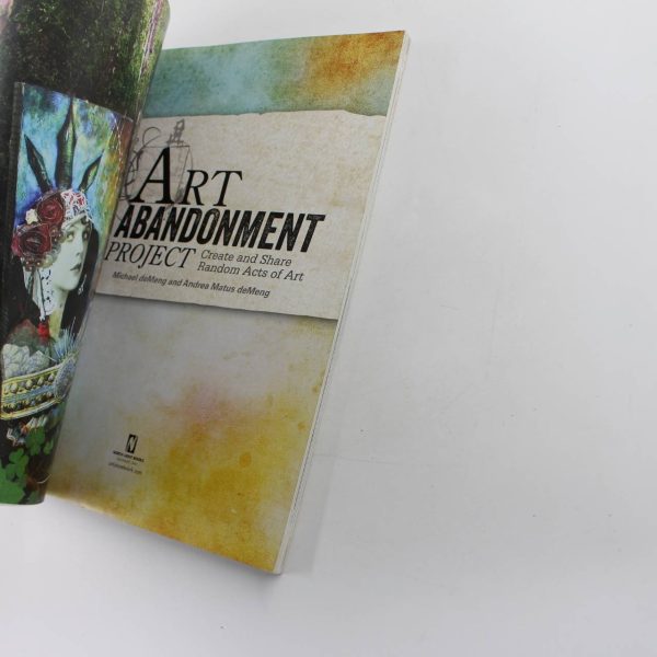 The Art Abandonment Project: Create and Share Random Acts of Art book by Michael deMeng Andrea Matus deMeng  ISBN: 9781440329944 - Image 2