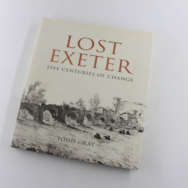 Lost Exeter: Five Centuries of Change book by Todd Gray   ISBN: 9781903356234