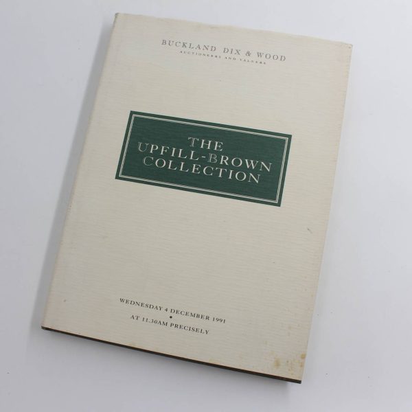 Auction of the collection of orders decorations and campaign medals formed by A. A. Upfill-Brown: The Upfill-Brown Collection  book by Buckland Dix & Wood  ISBN: