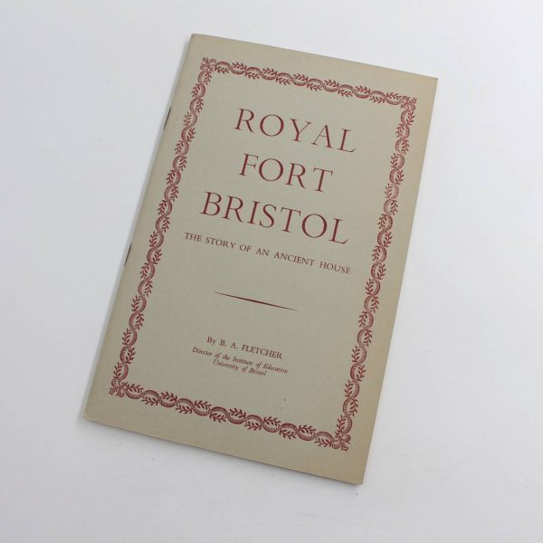 Royal Fort Bristol The Story Of An Ancient House  book by B.A.Fletcher   ISBN: