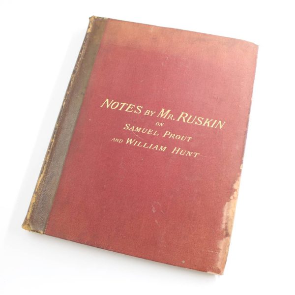 Notes by Mr. Ruskin on Samuel Prout and William Hunt : an illustration of a loan collection of drawings exhibited at the Fine art society's galleries in 1879-80 book by John Ruskin  ISBN: