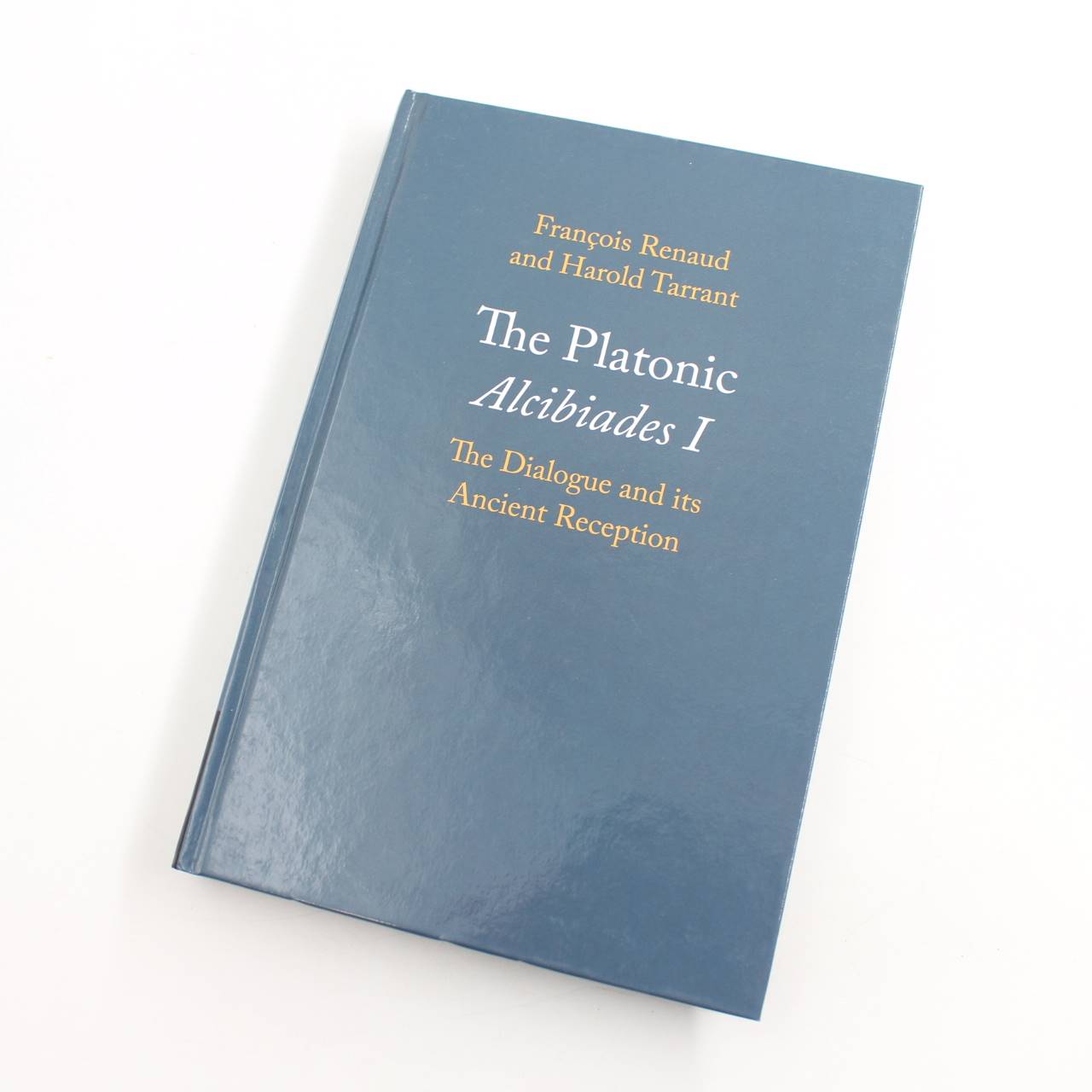 The Platonic Alcibiades I: The Dialogue and its Ancient Reception book by Fran?ois Renaud Harold Tarrant  ISBN: 9780521199124