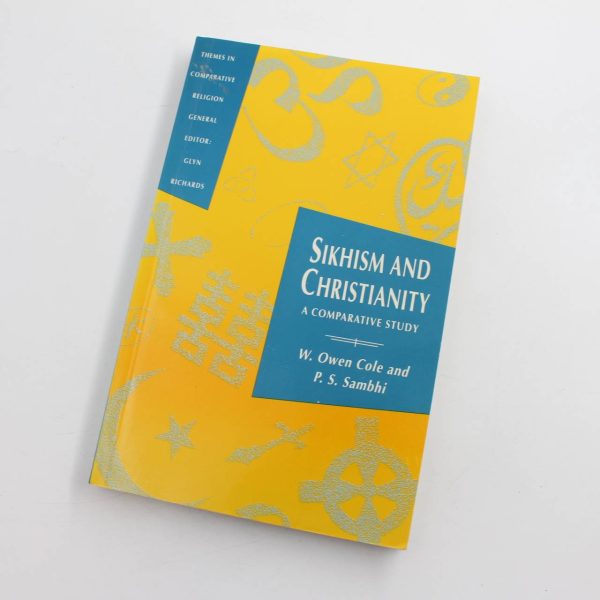 Sikhism and Christianity: A Comparative Study: Themes in Comparative Religion S. book by W.Owen Cole and Piara Singh Sambhi  ISBN: 9780333541074