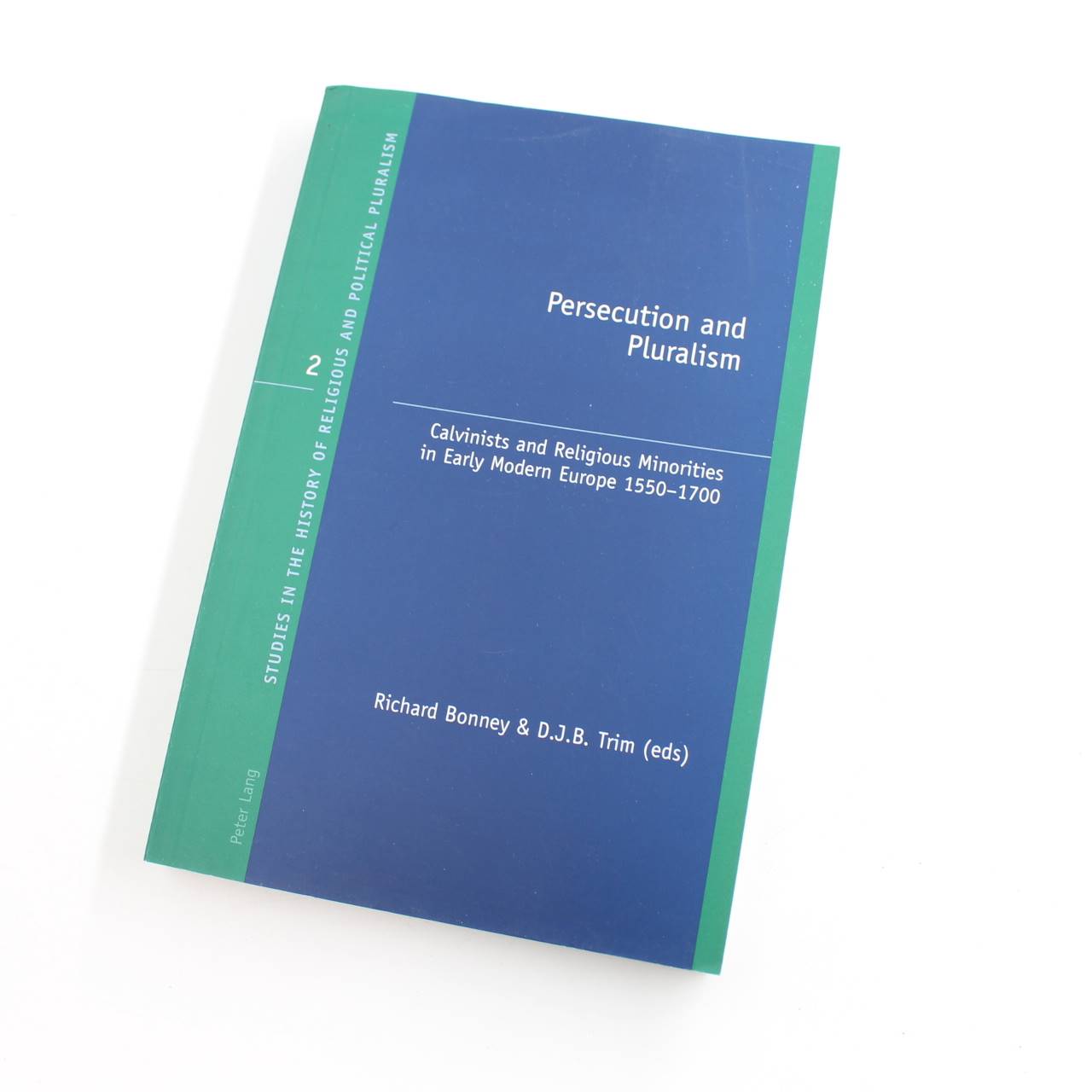 Persecution and Pluralism: Calvinists and Religious Minorities in Early Modern Europe 1550-1700: 2  book by Richard Bonney D. J. B. Trim  ISBN: 9783039105700