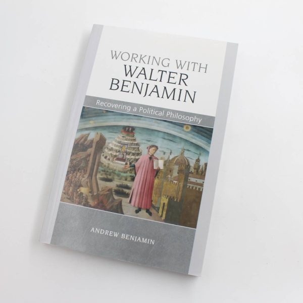 Working with Walter Benjamin: Recovering a Political Philosophy  book by Andrew Benjamin   ISBN: 9780748648986