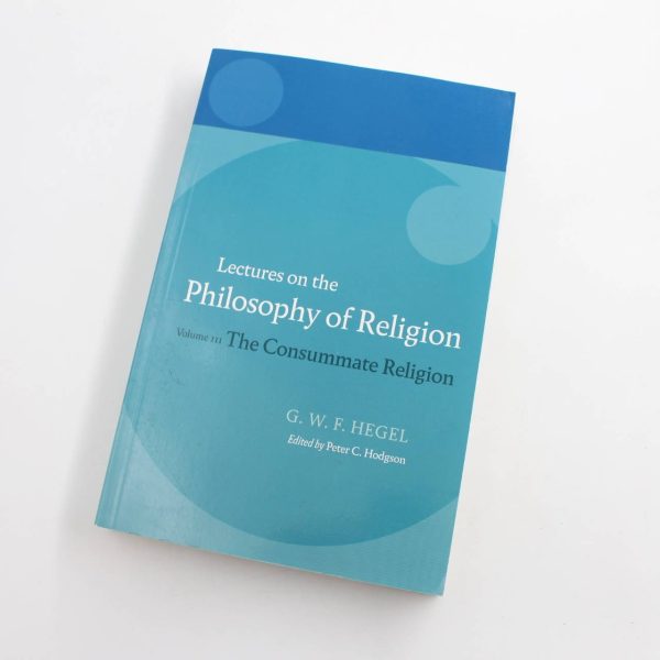 Lectures on the Philosophy of Religion: Volume III: The Consummate Religion book by G. W. F. Hegel   ISBN: 9780199283552