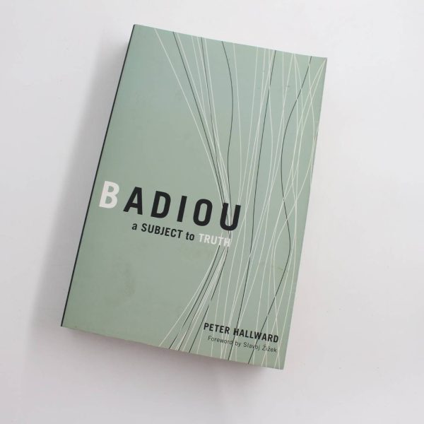 Badiou: A Subject To Truth book by Peter Hallward   ISBN: 9780816634613