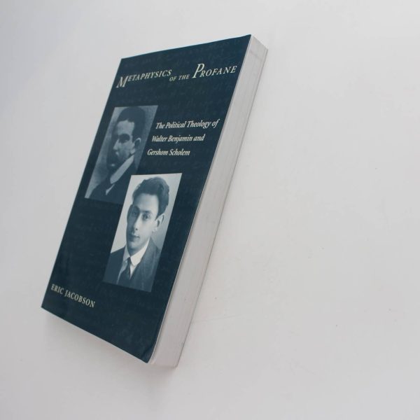 Metaphysics of the Profane: The Political Theology of Walter Benjamin and Gershom Scholem book by Eric Jacobson  ISBN: 9780231126571 - Image 2