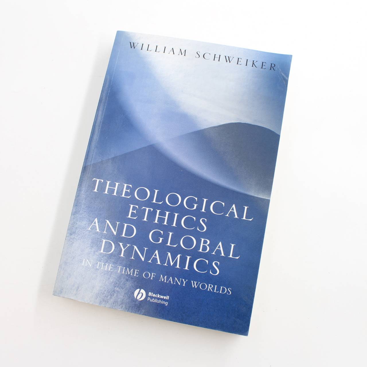 Theological Ethics and Global Dynamics: In the Time of Many Worlds book by William Schweiker   ISBN: 9781405113458