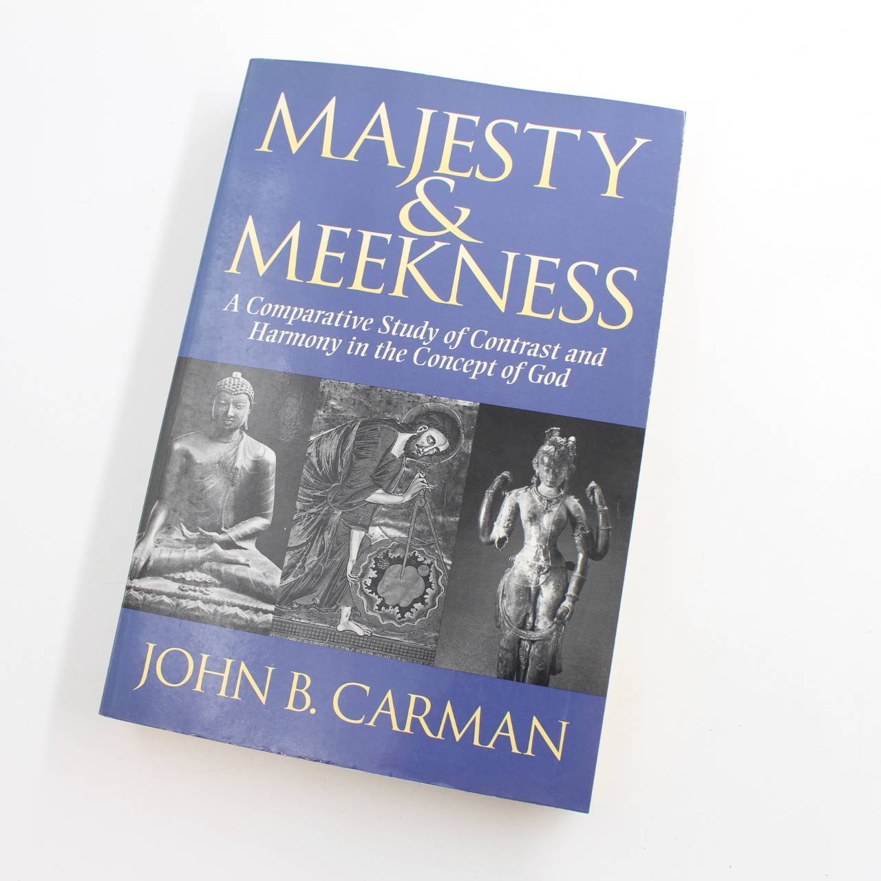 Majesty and Meekness: Comparative Study of Contrast and Harmony in the Concept of God book by John B. Carman  ISBN: 9780802806932