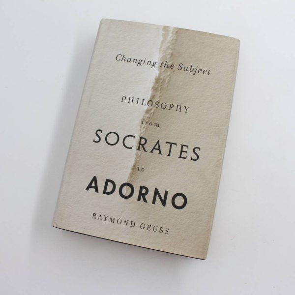 Changing the Subject: Philosophy from Socrates to Adorno book by Raymond Geuss  ISBN: 9780674545724