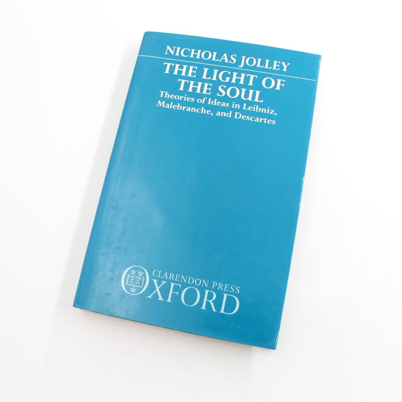 The Light of the Soul: Theories of Ideas in Leibniz Malebranche and Descartes book by Nicholas Jolley   ISBN: 9780198244431