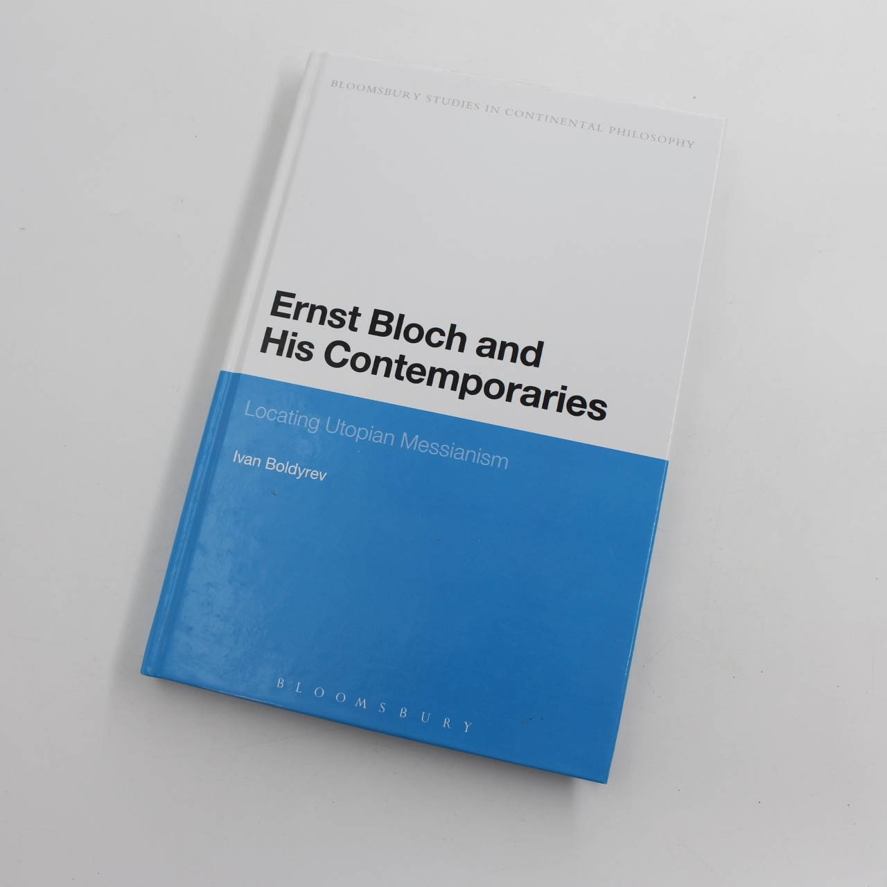 Ernst Bloch and His Contemporaries: Locating Utopian Messianism book by Ivan Boldyrev   ISBN: 9781472511768