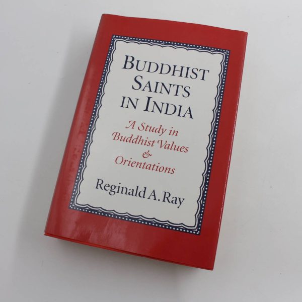 Buddhist Saints in India: A Study in Buddhist Values and Orientations book by Reginald A. Ray   ISBN: 9780195072020