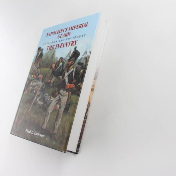 Napoleon's Imperial Guard Uniforms and Equipment: The Infantry book by Paul L Dawson   ISBN: 9781526701916 - Image 2