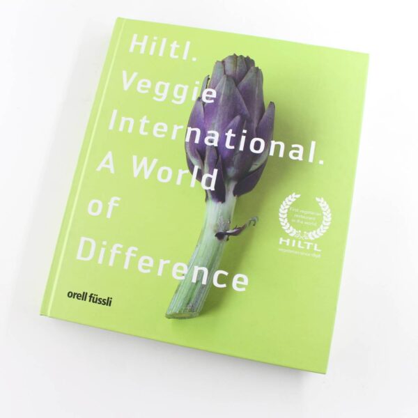 Hiltl Veggie International: A World of Difference book by Rolf Hiltl  ISBN: 9783280053805