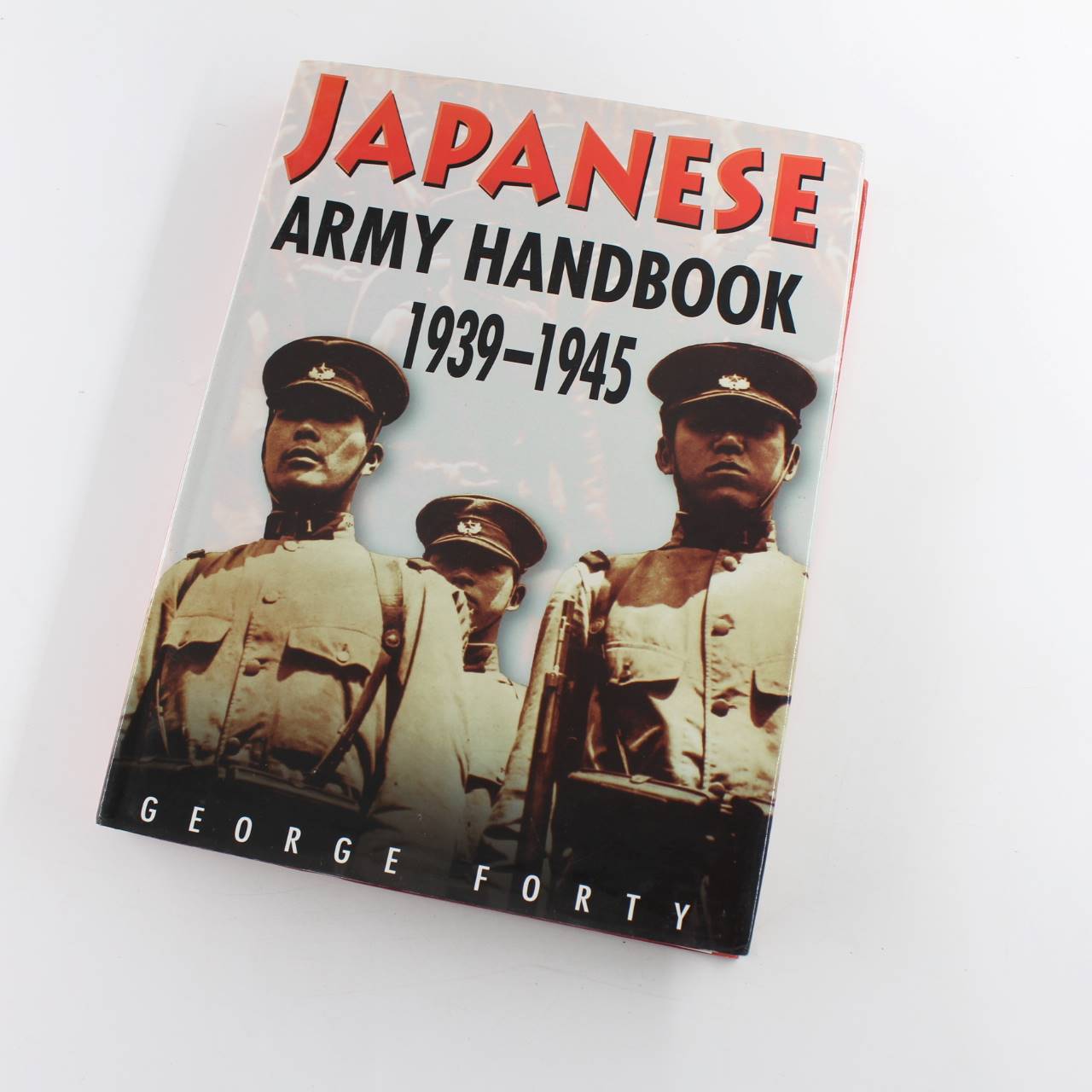 Japanese Army Handbook 1939-1945 book by Lieutenant Colonel George Forty OBE   ISBN: 9780750916882