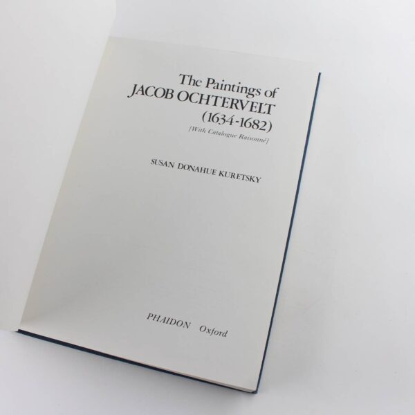 The Paintings of Jacob Ochterveldt: 1634-1682: With Catalogue Raisonn? book by Susan Donahue Kuretsky   ISBN: 9780714819471 - Image 2