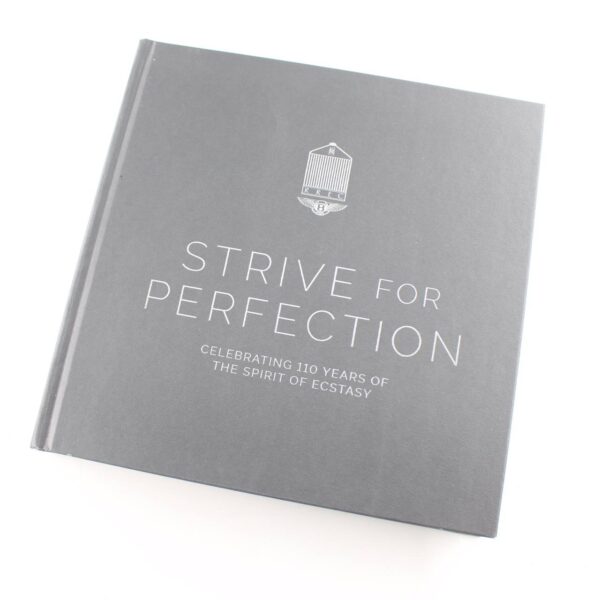 Strive for Perfection: Celebrating 100 Years Of The Spirit Of Ecstasy book by St James's House  ISBN: 9781906670900