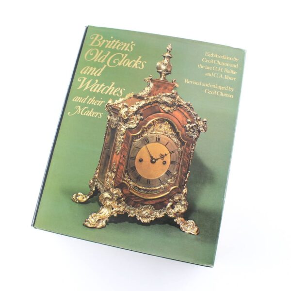 Britten's old clocks and watches and their makers book by Frederick James Britten Cecil Clutton  ISBN: 9780413287007