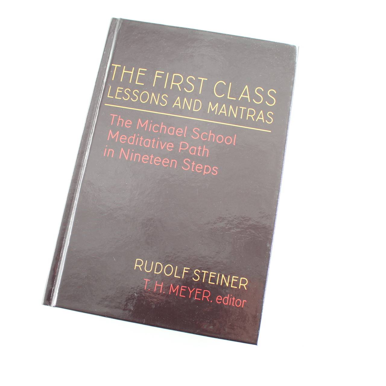 The First Class Lessons and Mantras: The Michael School Meditative Path in Nineteen Steps book by Steiner Rudolf Rudolf T H Meyer  ISBN: 9781621481737