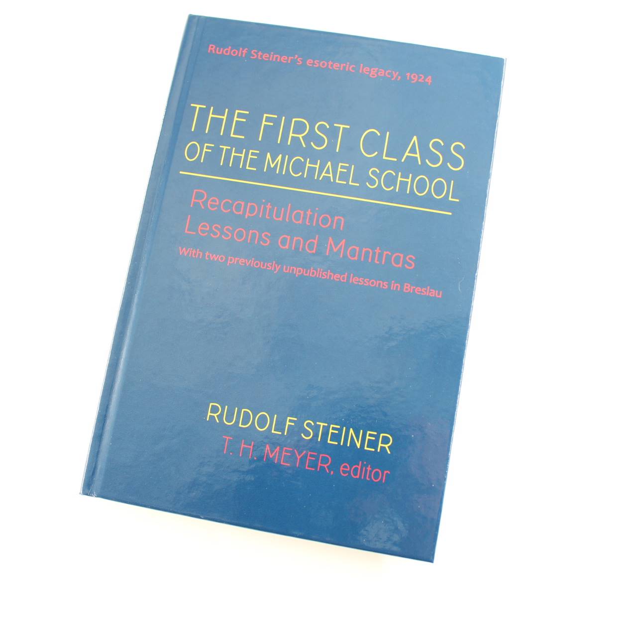 The First Class of the Michael School: Recapitulation Lessons and Mantras book by Steiner Rudolf Rudolf T H Meyer  ISBN: 9781621482130