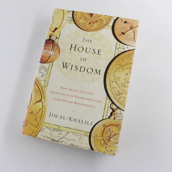 The House of Wisdom: How Arabic Science Saved Ancient Knowledge and Gave Us the Renaissance book by Jim Al-Khalili   ISBN: 9781594202797